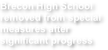 Brecon High School  removed from special  measures after  significant progress