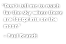 “Don’t tell me to reach   for the sky when there   are footprints on the   moon”  – Paul Brandt