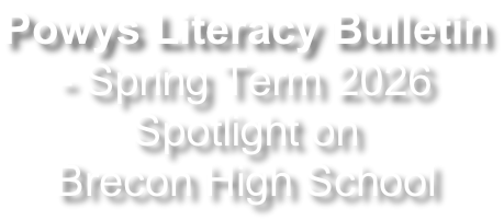 Powys Literacy Bulletin - Spring Term 2026 Spotlight on  Brecon High School
