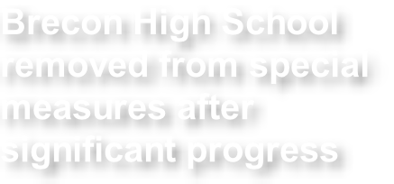 Brecon High School  removed from special  measures after  significant progress