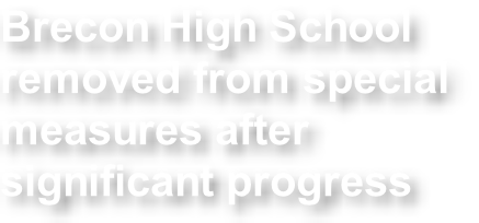 Brecon High School  removed from special  measures after  significant progress